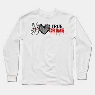 Peace Love True Crime Long Sleeve T-Shirt